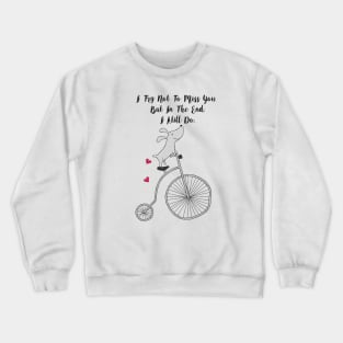 Cycling Dog in Love - I try not to miss you but in the end I still do - Happy Valentines Day Crewneck Sweatshirt